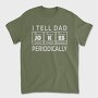 I Tell Dad Jokes Periodically, Tricou Barbati (Unisex)