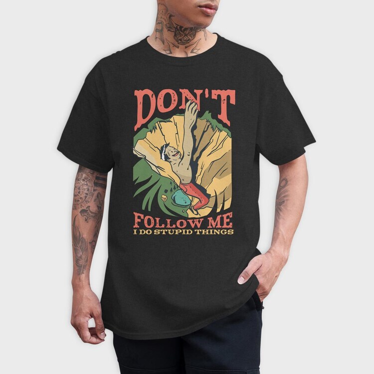 Don't Follow Me I do Stupid Things, Tricou Barbati (Unisex)