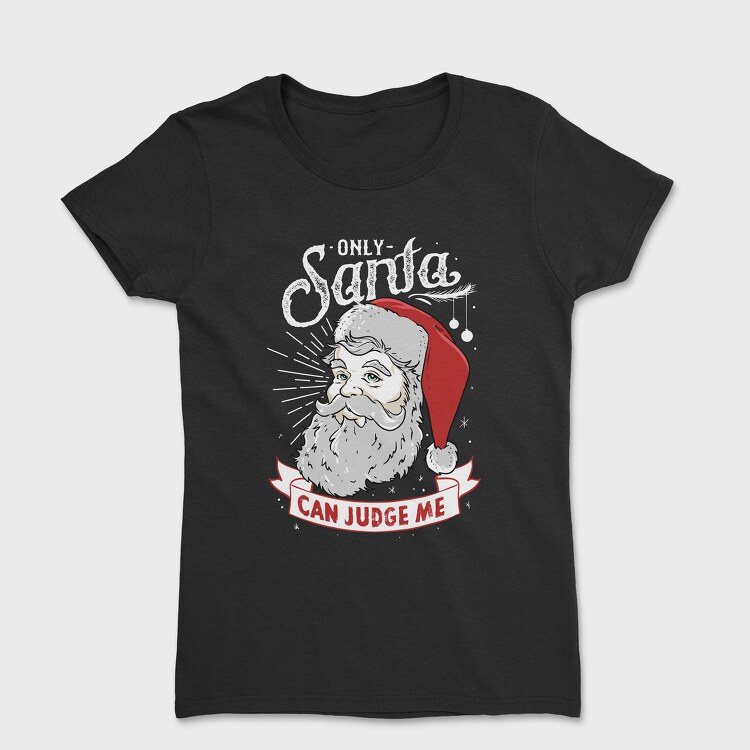 Only Santa Can Judge Me, Tricou Femei
