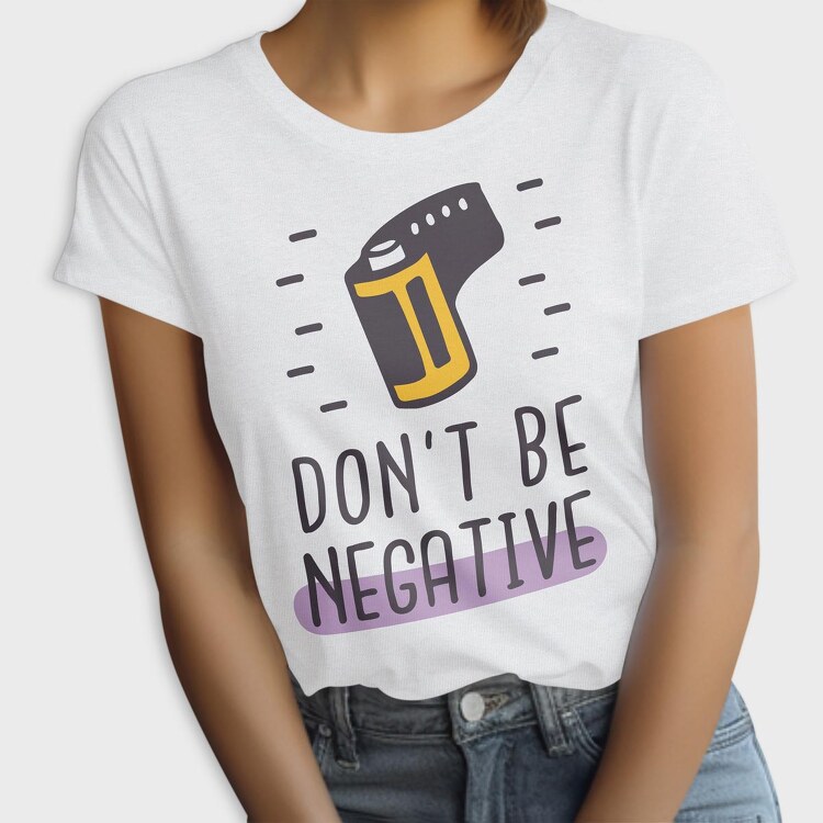 Don't Be Negative, Tricou Femei