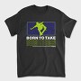 Born To Take, Tricou Barbati (Unisex)