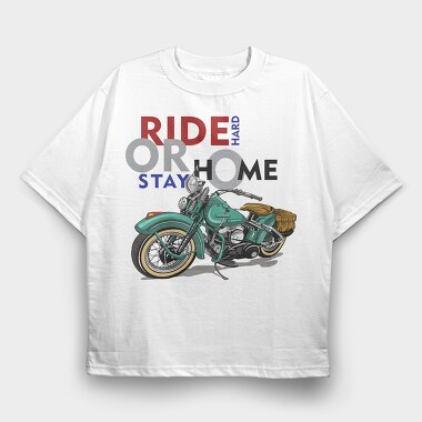 Ride Hard Stay Home, Tricou Oversize Barbati (Unisex)