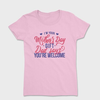 Tricou Femei, Im Your Mother Day Quote