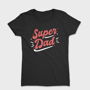 Tricou Femei, Super Dad