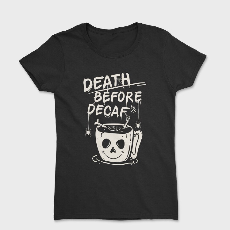 Decaf Death Before, Tricou Femei