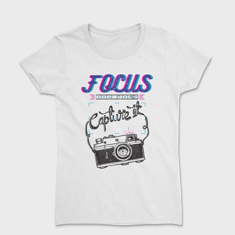 Focus And Capture It, Tricou Femei