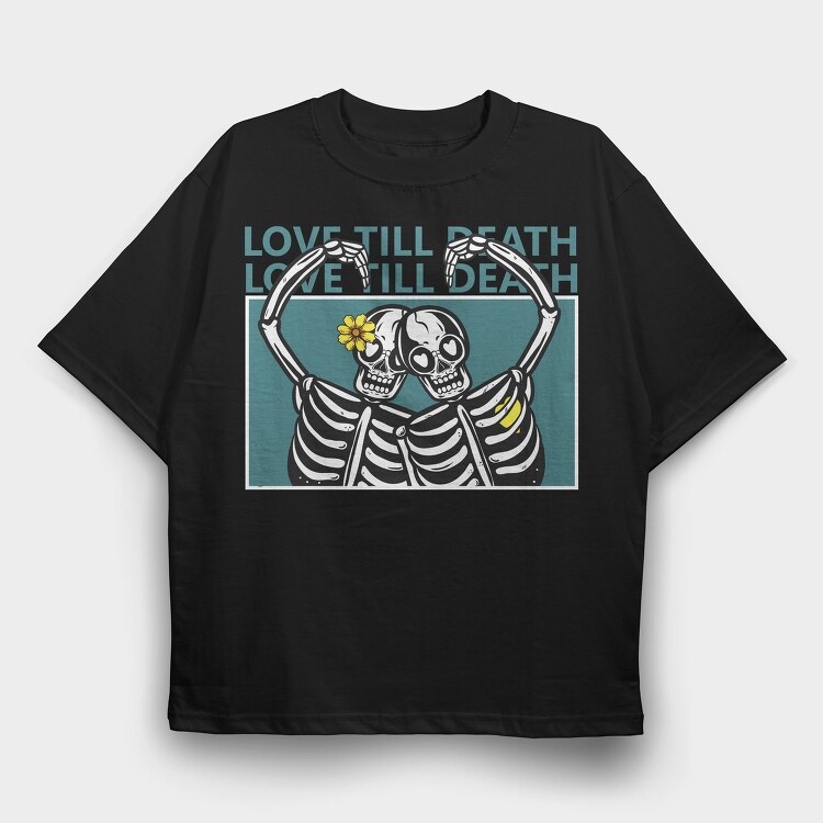 Love Till Death, Tricou Oversize Barbati (Unisex)