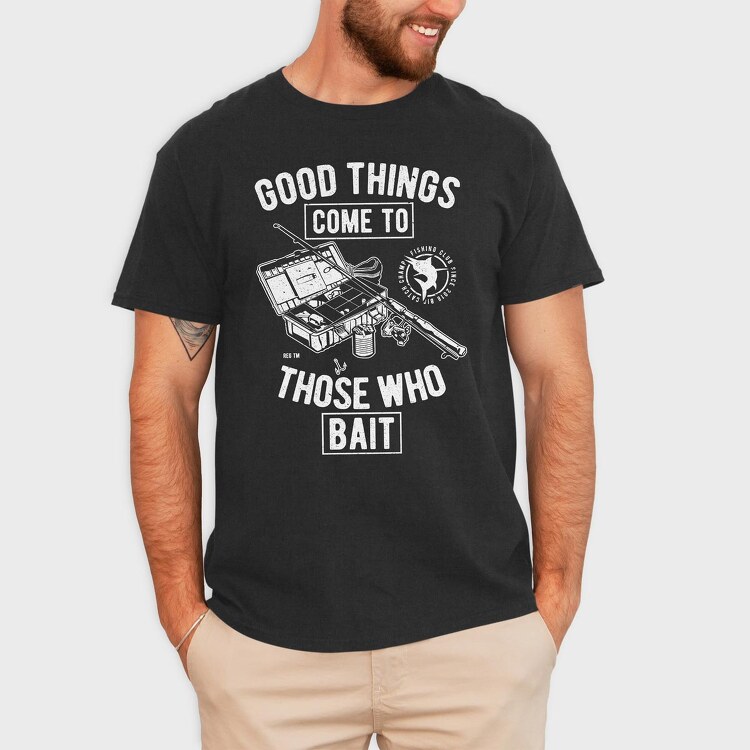 Good Things Come To Those Who Bait, Tricou Barbati (Unisex)