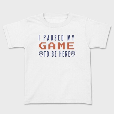 I Paused My Game To Be Here, Tricou Copii