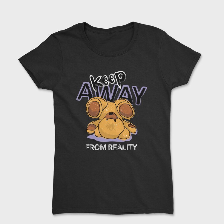 Keep Away From Reality Bear, Tricou Femei