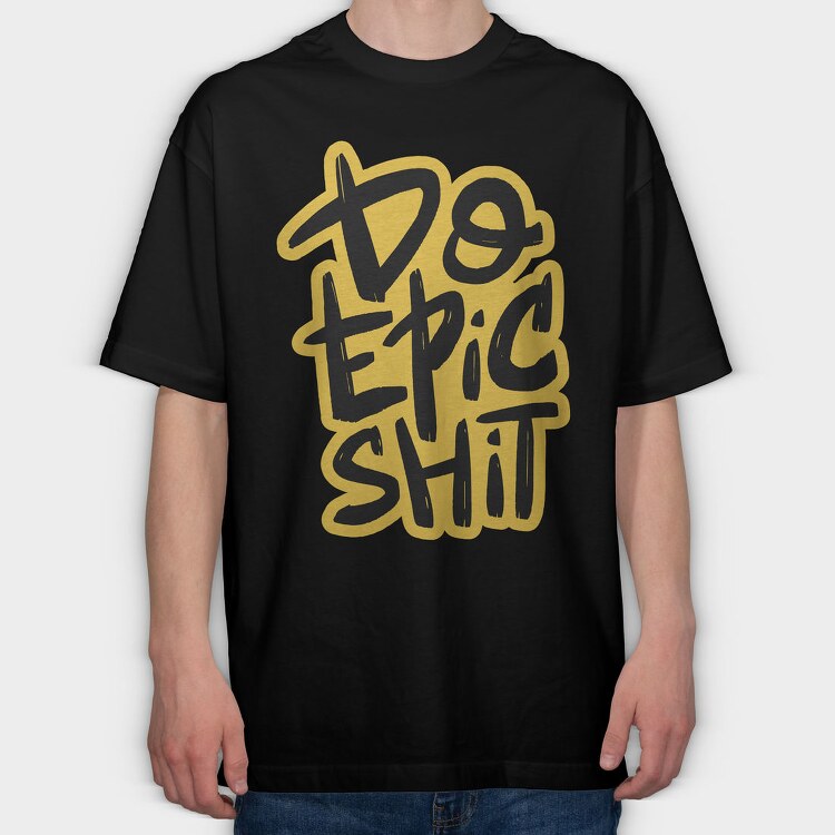 Do Epic Shit, Tricou Oversize Barbati (Unisex)