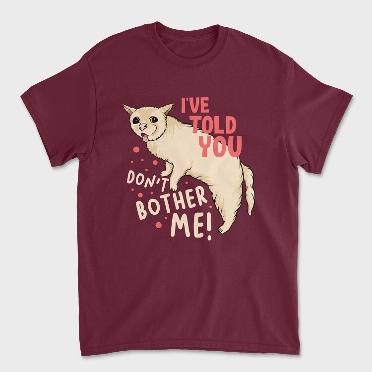 Dont Bother Me, Tricou Barbati (Unisex)