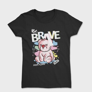 Brave Pink Teddy Bear, Tricou Femei