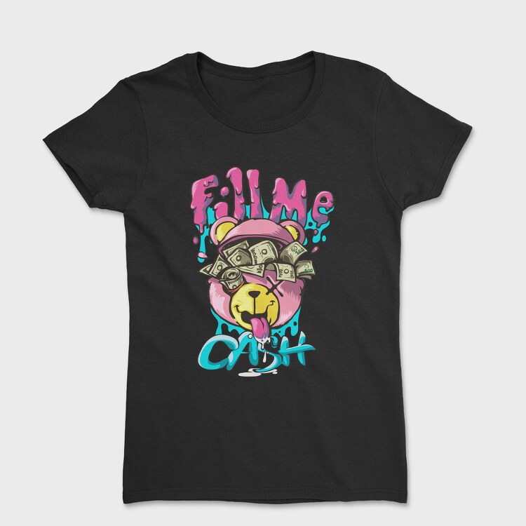 Fill Me Cash Teddy Bear, Tricou Femei