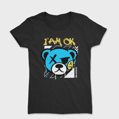 I Am Ok Teddy Bear, Tricou Femei