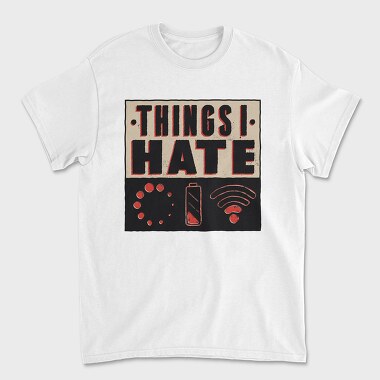 Tricou Barbati (Unisex), Things I Hate