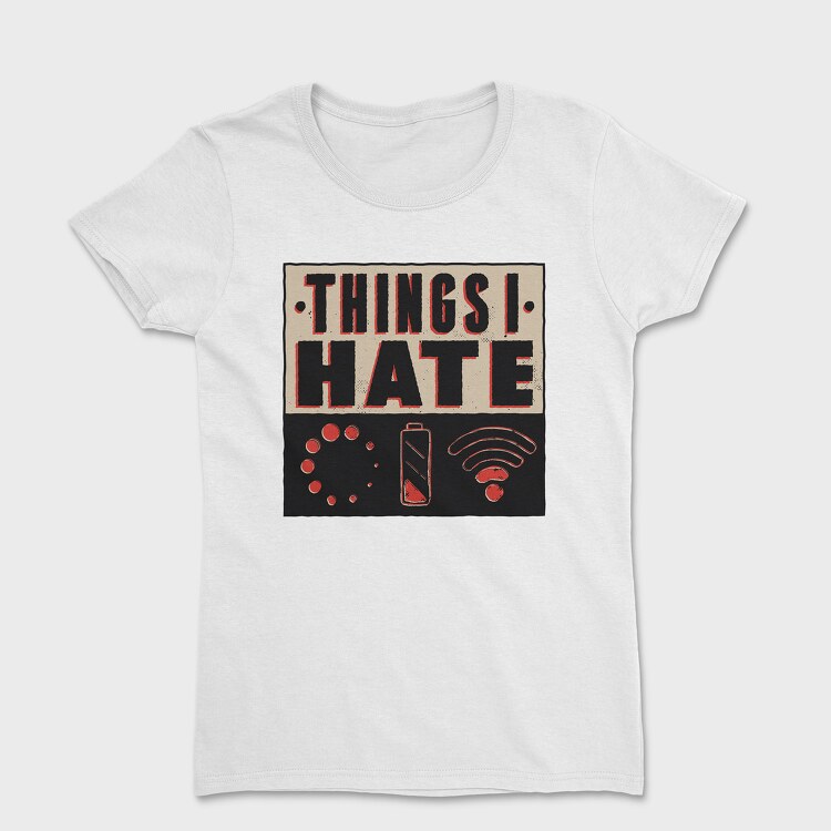 Things I Hate, Tricou Femei