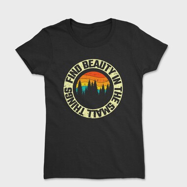 Find Beauty In The Small Things, Tricou Femei
