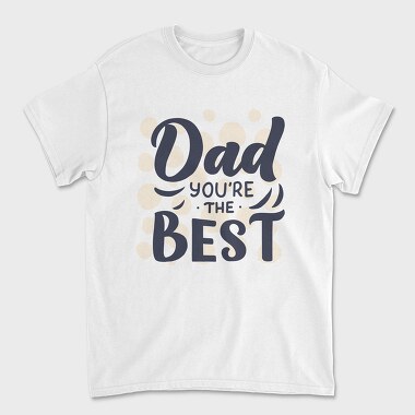 Dad Youre The Best, Tricou Barbati (Unisex)