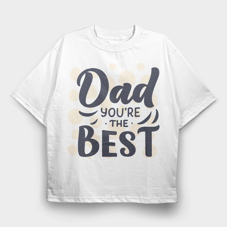 Dad Youre The Best, Tricou Oversize Barbati (Unisex)