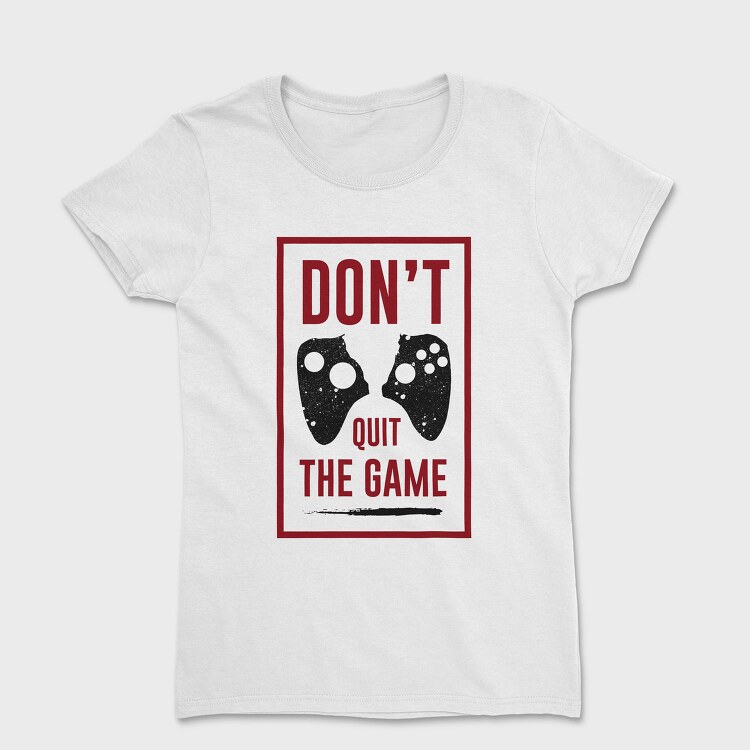 Dont Quit The Game, Tricou Femei