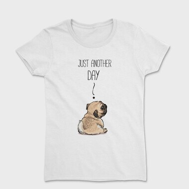 Pug Just Another Day, Tricou Femei