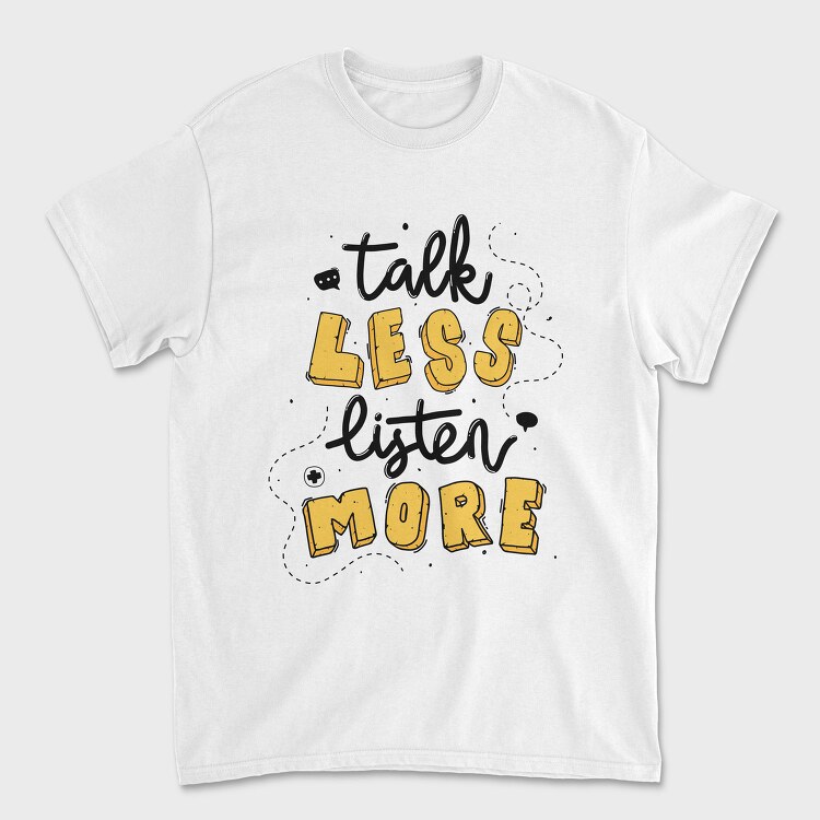 Talk Less Listen More, Tricou Barbati (Unisex)