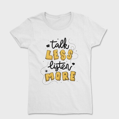 Talk Less Listen More, Tricou Femei