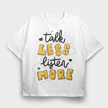Talk Less Listen More, Tricou Oversize Barbati (Unisex)