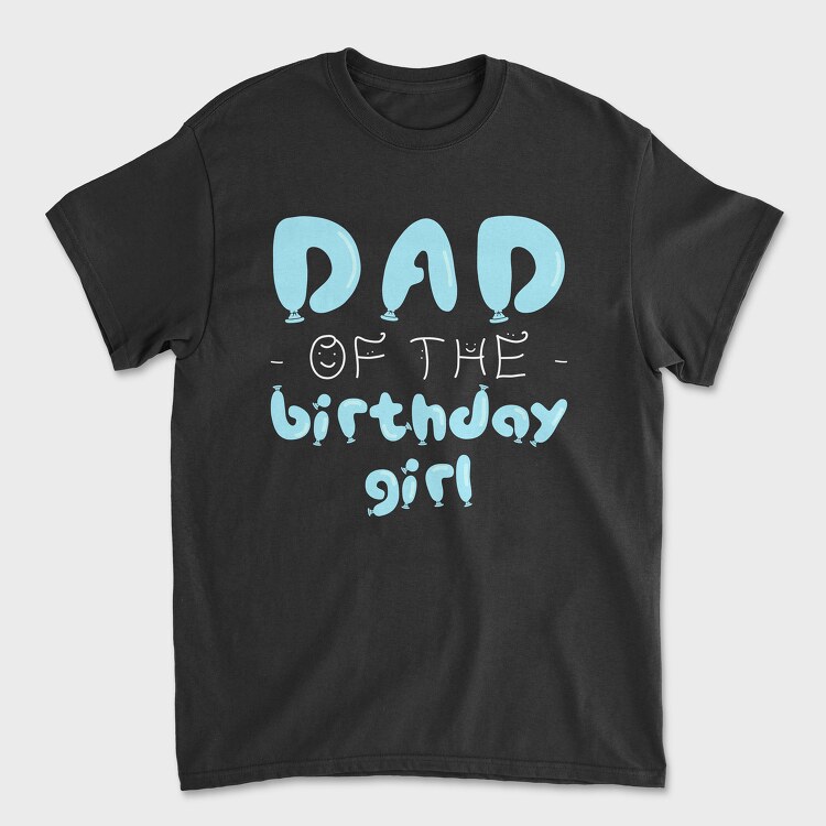 Tricou Barbati (Unisex), Dad of the Birthday Girl Blue