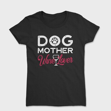 Dog Mother Wine Lover, Tricou Femei