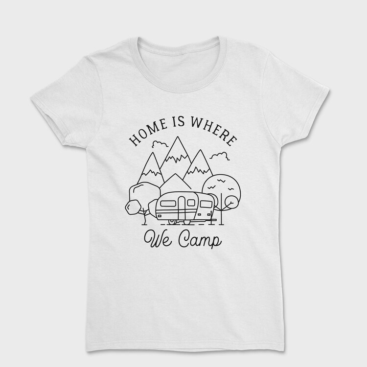 Home Is Where We Camp, Tricou Femei