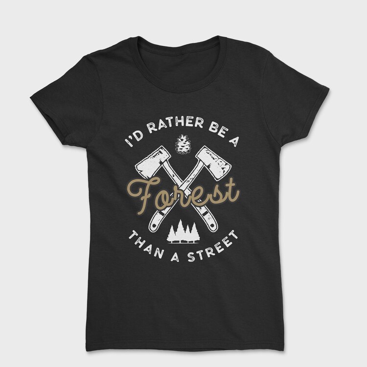 Tricou Femei, Id Rather Be a Forest