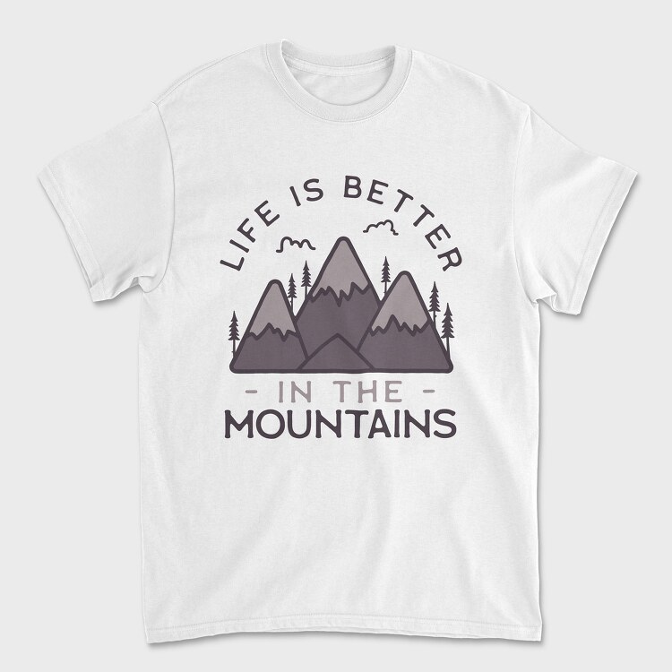 Tricou Barbati (Unisex), Life Is Better in Montains