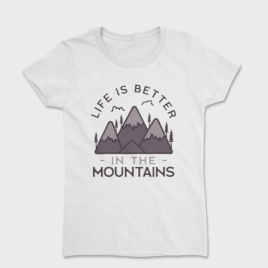 Life Is Better in Montains, Tricou Femei