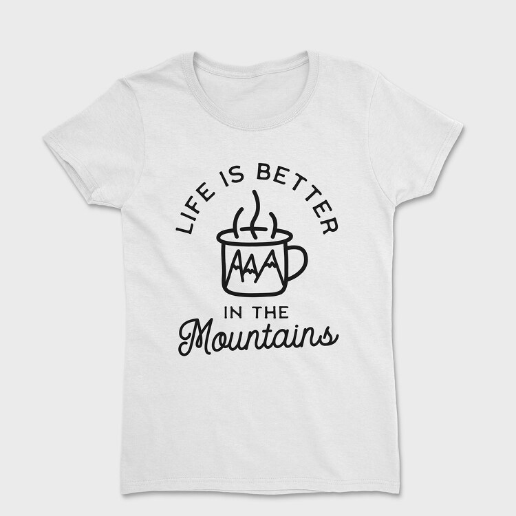 Life Is Better in the Mountains, Tricou Femei