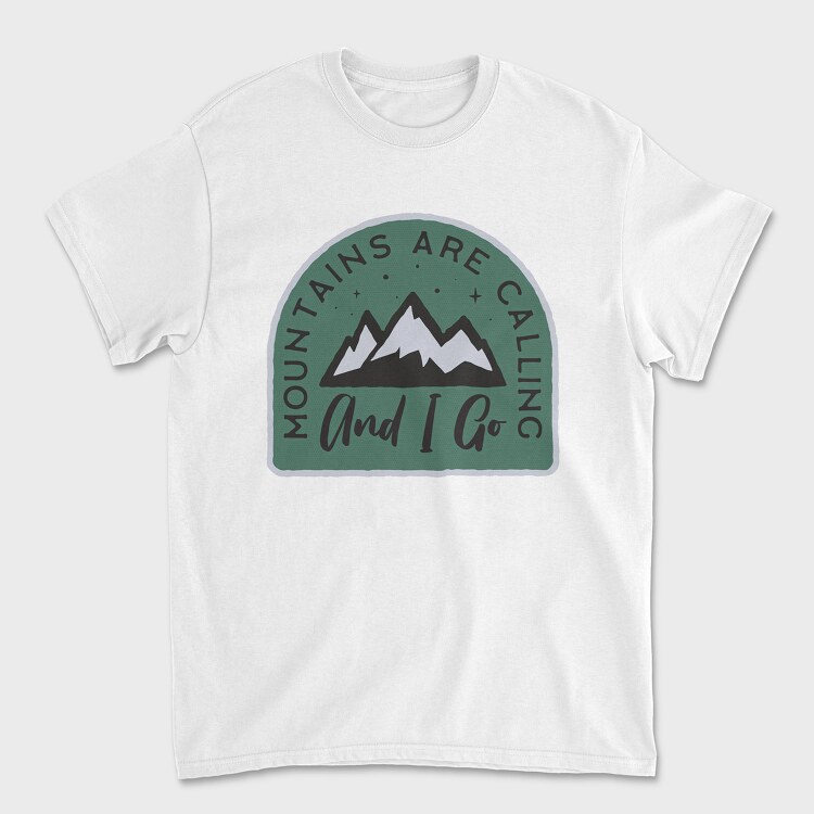 Mountains Are Calling and I Go, Tricou Barbati (Unisex)