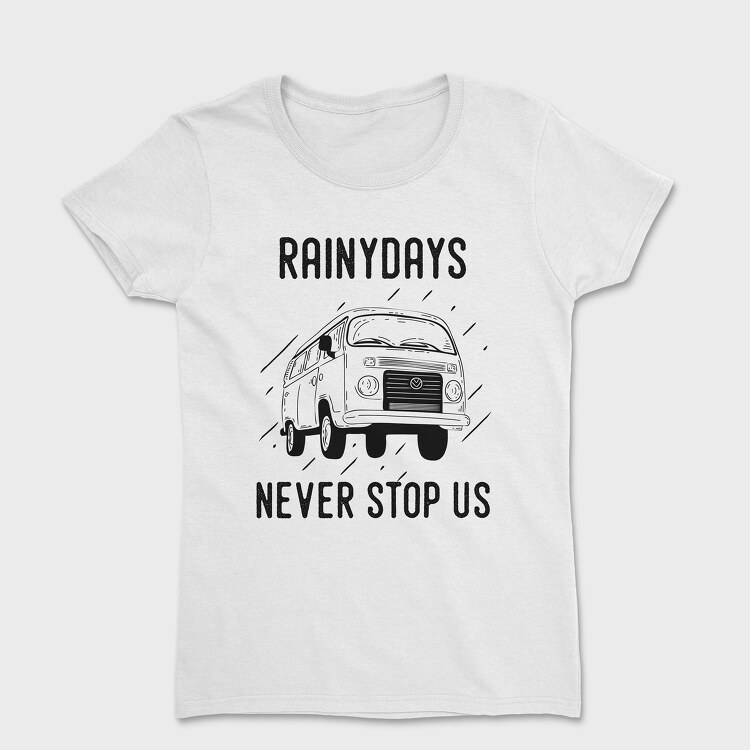 Tricou Femei, Rainy Days Never Stop Us