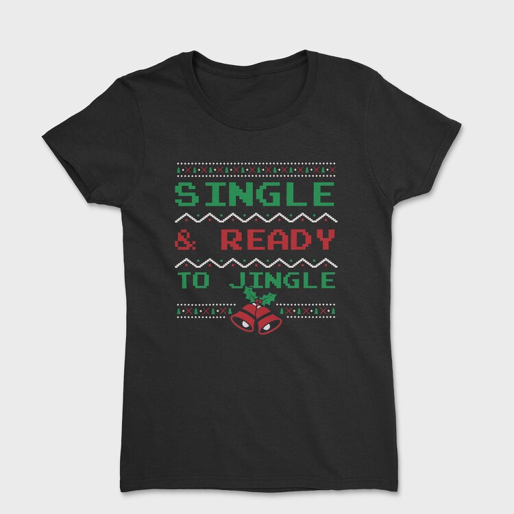 Tricou Femei, Single and Ready to Jingle