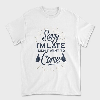 Sorry I Am Late, Tricou Barbati (Unisex)