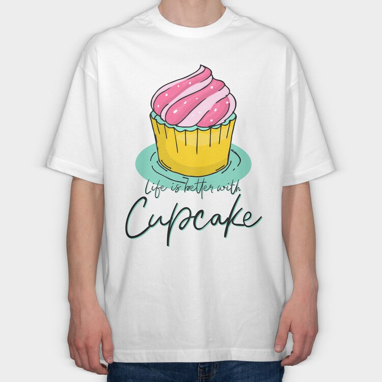 Life Is Better With Cupcake, Tricou Oversize Barbati (Unisex)