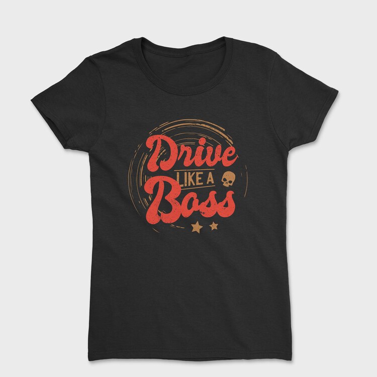 Tricou Femei, Drive Like A Boss