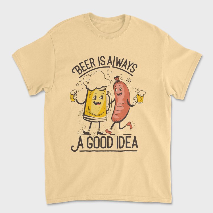 Beer Is Always A Good Idea, Tricou Barbati (Unisex)