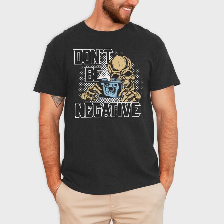 Dont Be Negative, Tricou Barbati (Unisex)