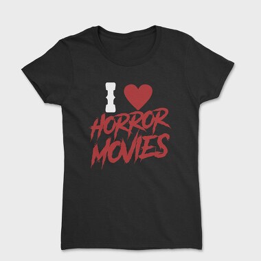 Tricou Femei, I Love Horror Movies