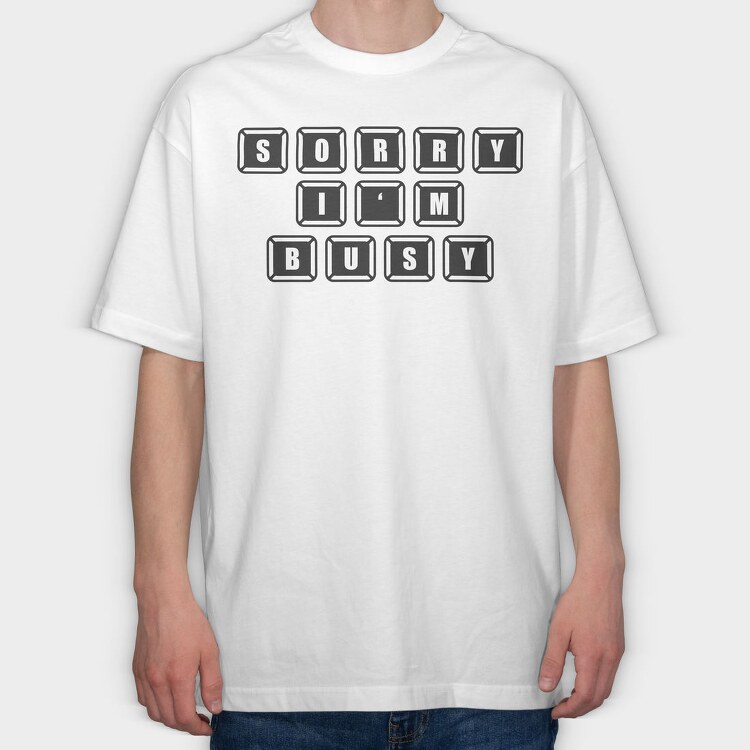 Keyboard Sorry Busy, Tricou Oversize Barbati (Unisex)
