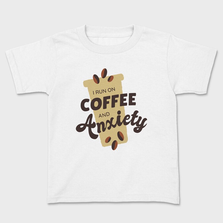 I Run on Coffee and Anxiety, Tricou Copii