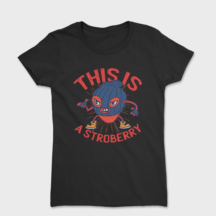 Tricou Femei, This Is A Stroberry