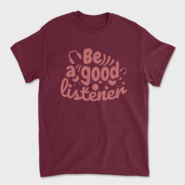 Be a Good Listener, Tricou Barbati (Unisex)