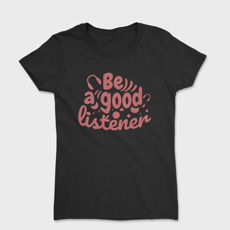 Be a Good Listener, Tricou Femei